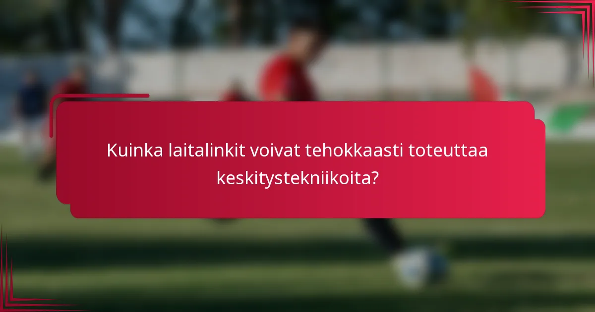 Kuinka laitalinkit voivat tehokkaasti toteuttaa keskitystekniikoita?