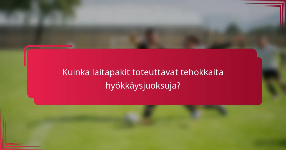 Kuinka laitapakit toteuttavat tehokkaita hyökkäysjuoksuja?