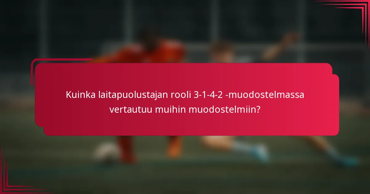 Kuinka laitapuolustajan rooli 3-1-4-2 -muodostelmassa vertautuu muihin muodostelmiin?