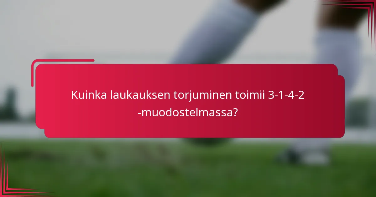 Kuinka laukauksen torjuminen toimii 3-1-4-2 -muodostelmassa?