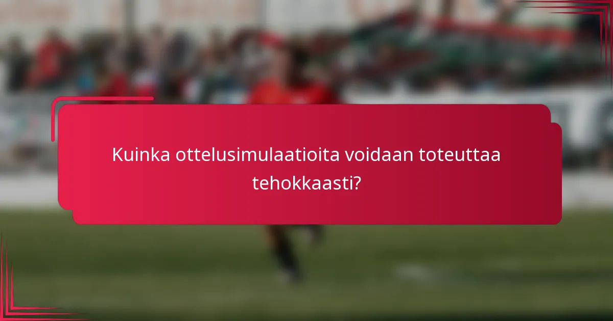 Kuinka ottelusimulaatioita voidaan toteuttaa tehokkaasti?