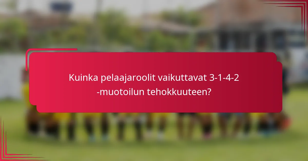 Kuinka pelaajaroolit vaikuttavat 3-1-4-2 -muotoilun tehokkuuteen?