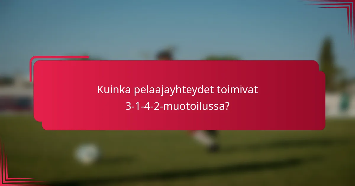 Kuinka pelaajayhteydet toimivat 3-1-4-2-muotoilussa?