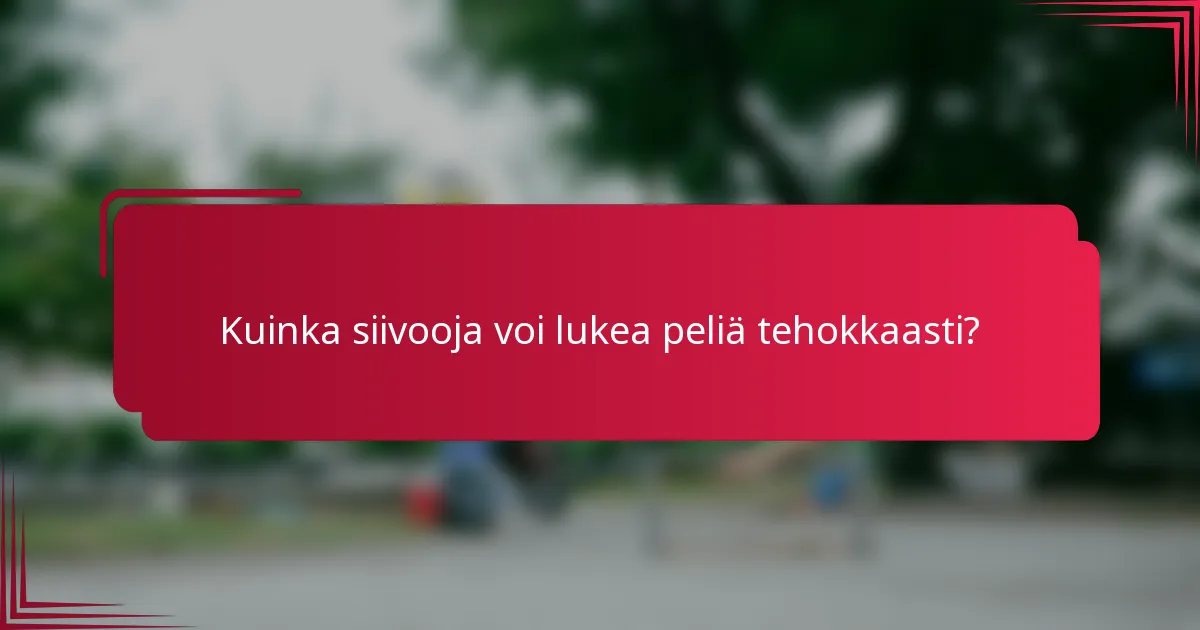 Kuinka siivooja voi lukea peliä tehokkaasti?