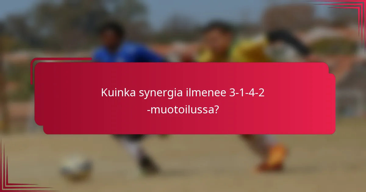 Kuinka synergia ilmenee 3-1-4-2 -muotoilussa?