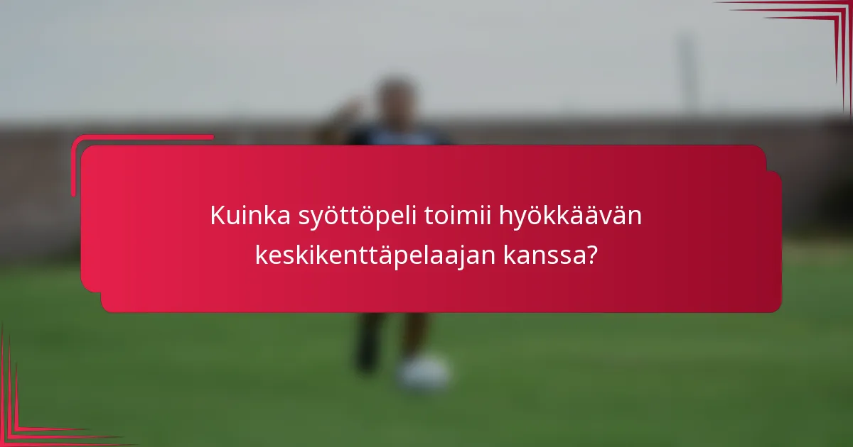 Kuinka syöttöpeli toimii hyökkäävän keskikenttäpelaajan kanssa?