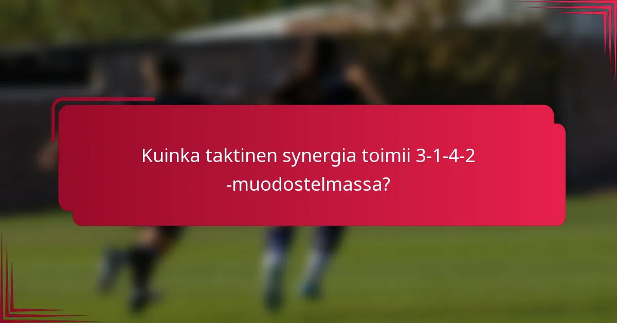 Kuinka taktinen synergia toimii 3-1-4-2 -muodostelmassa?