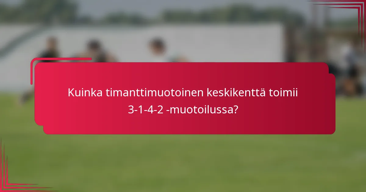 Kuinka timanttimuotoinen keskikenttä toimii 3-1-4-2 -muotoilussa?