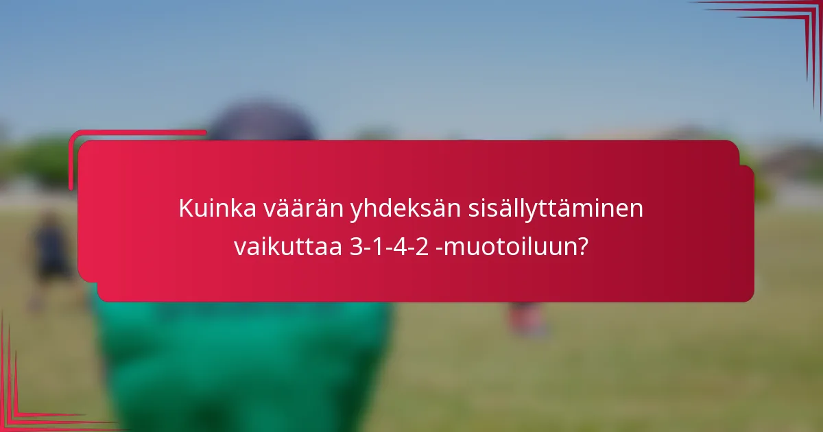 Kuinka väärän yhdeksän sisällyttäminen vaikuttaa 3-1-4-2 -muotoiluun?