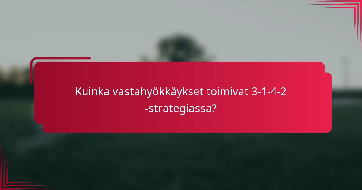 Kuinka vastahyökkäykset toimivat 3-1-4-2 -strategiassa?