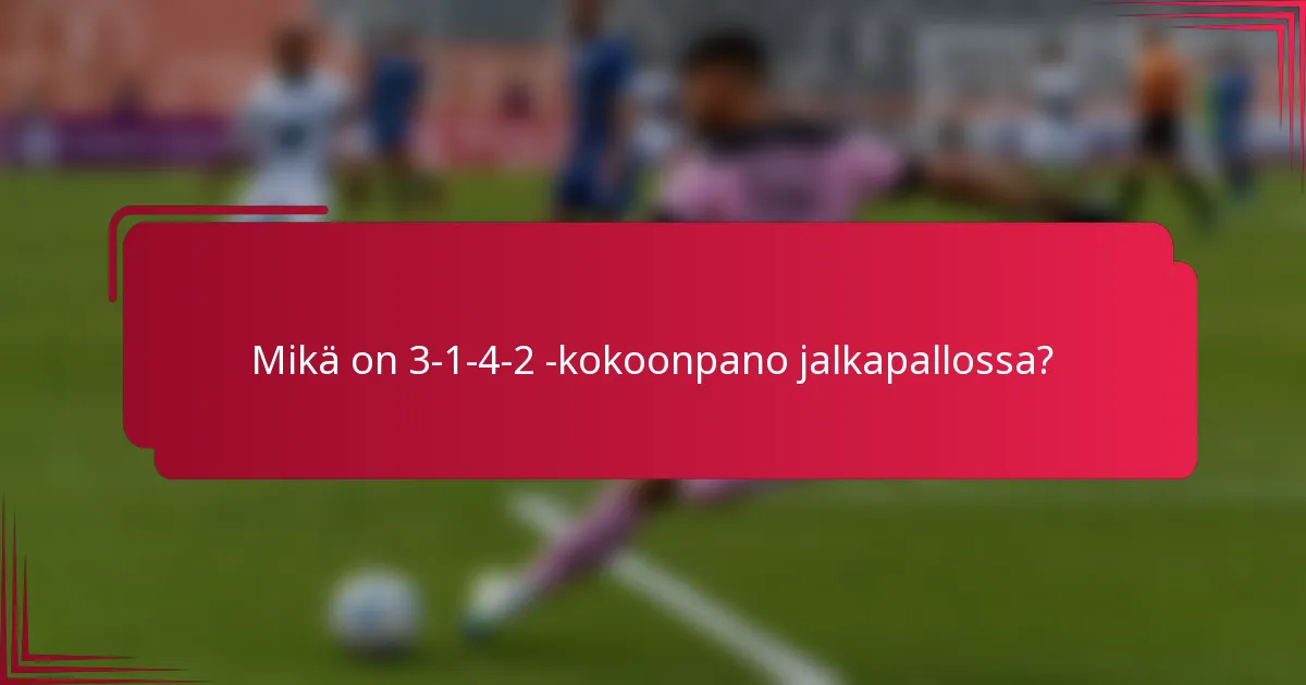 Mikä on 3-1-4-2 -kokoonpano jalkapallossa?