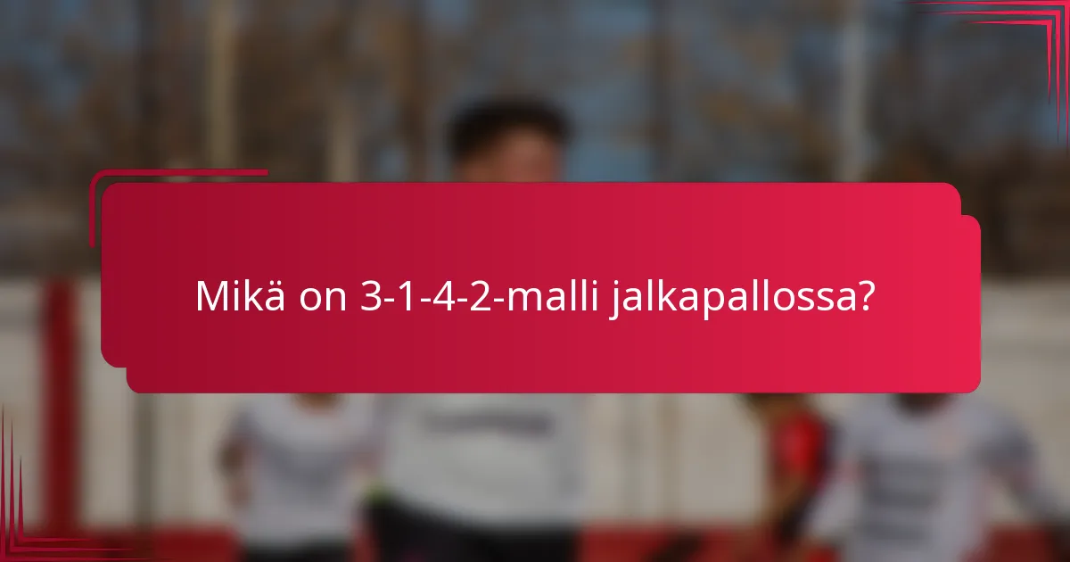 Mikä on 3-1-4-2-malli jalkapallossa?