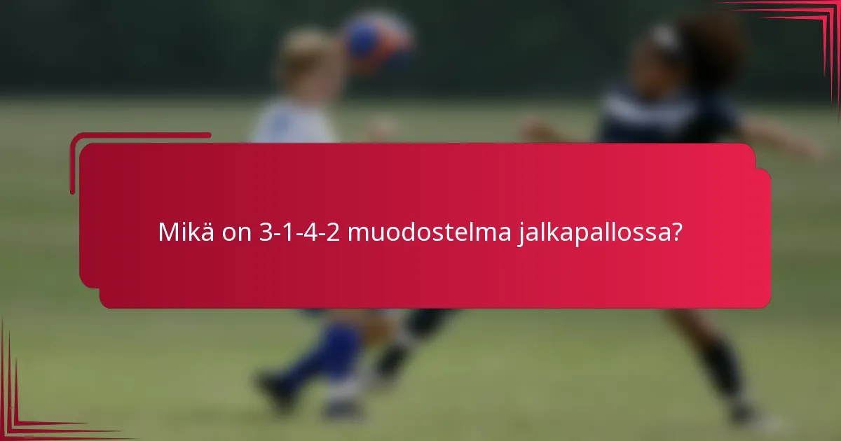 Mikä on 3-1-4-2 muodostelma jalkapallossa?