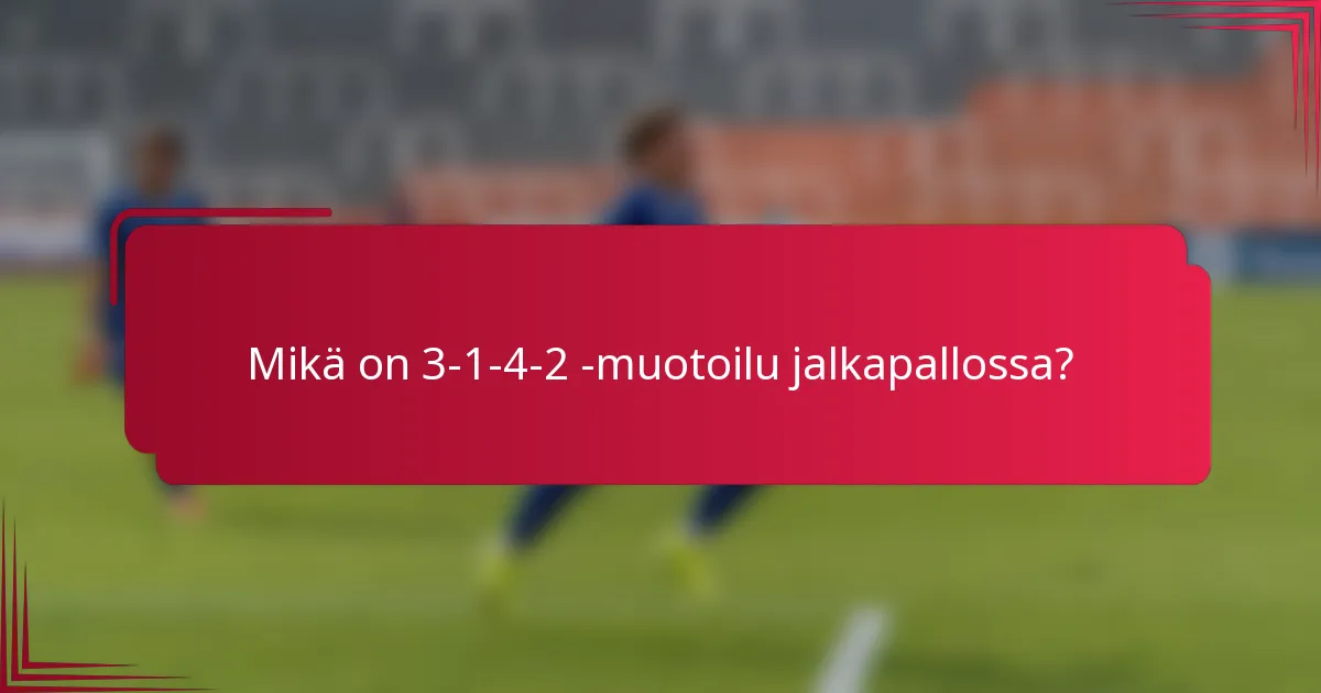 Mikä on 3-1-4-2 -muotoilu jalkapallossa?