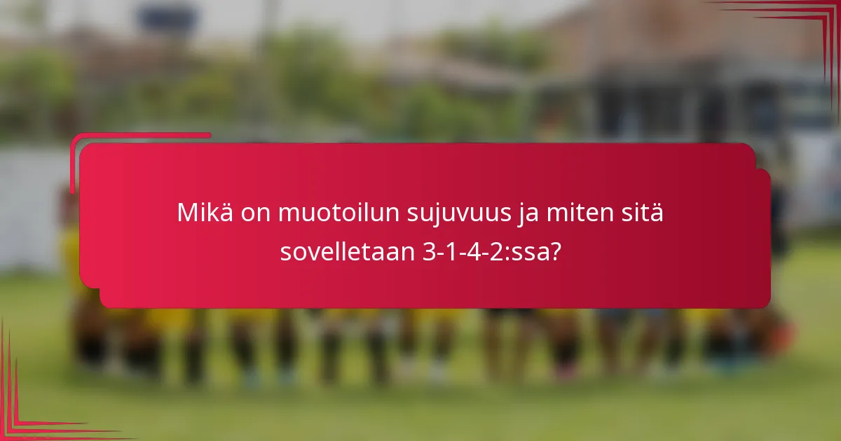Mikä on muotoilun sujuvuus ja miten sitä sovelletaan 3-1-4-2:ssa?