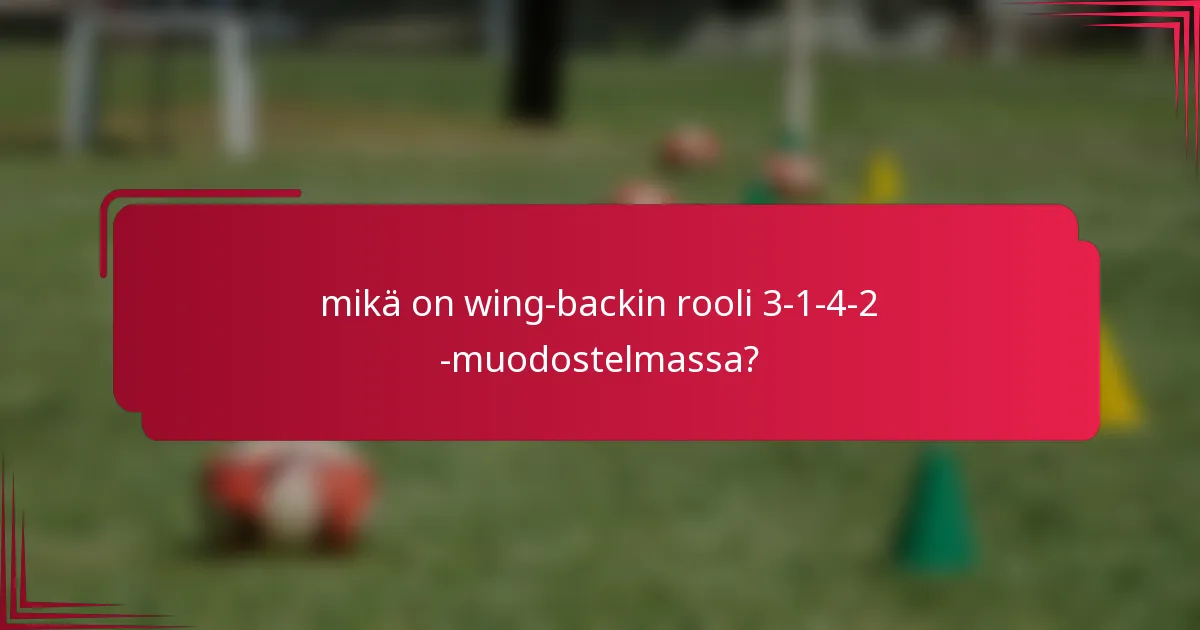 mikä on wing-backin rooli 3-1-4-2 -muodostelmassa?