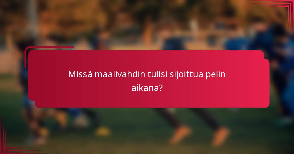 Missä maalivahdin tulisi sijoittua pelin aikana?