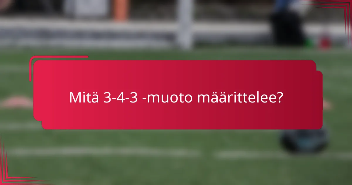 Mitä 3-4-3 -muoto määrittelee?