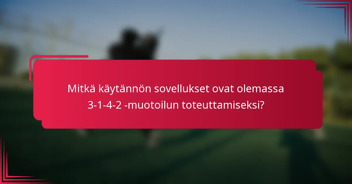 Mitkä käytännön sovellukset ovat olemassa 3-1-4-2 -muotoilun toteuttamiseksi?