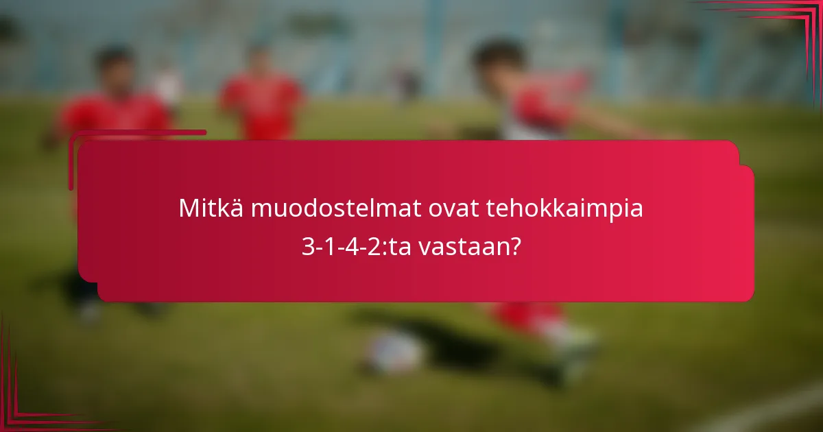 Mitkä muodostelmat ovat tehokkaimpia 3-1-4-2:ta vastaan?