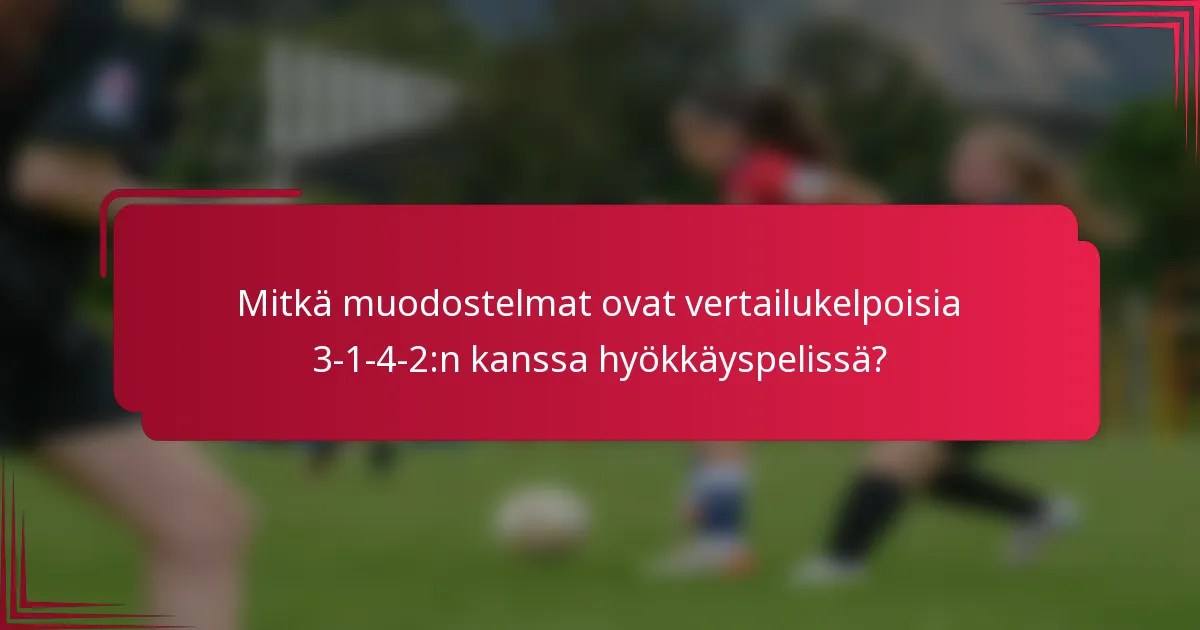 Mitkä muodostelmat ovat vertailukelpoisia 3-1-4-2:n kanssa hyökkäyspelissä?
