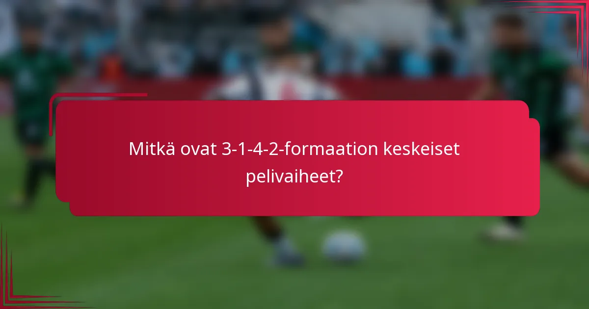 Mitkä ovat 3-1-4-2-formaation keskeiset pelivaiheet?