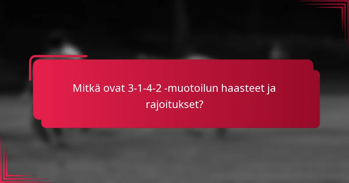 Mitkä ovat 3-1-4-2 -muotoilun haasteet ja rajoitukset?