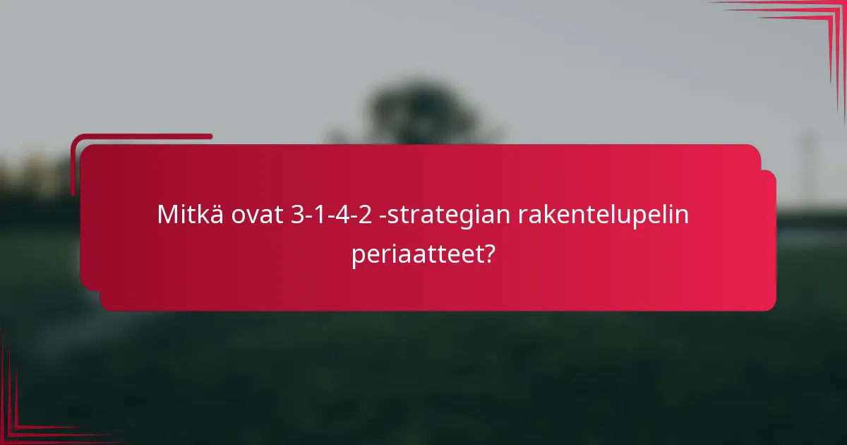 Mitkä ovat 3-1-4-2 -strategian rakentelupelin periaatteet?