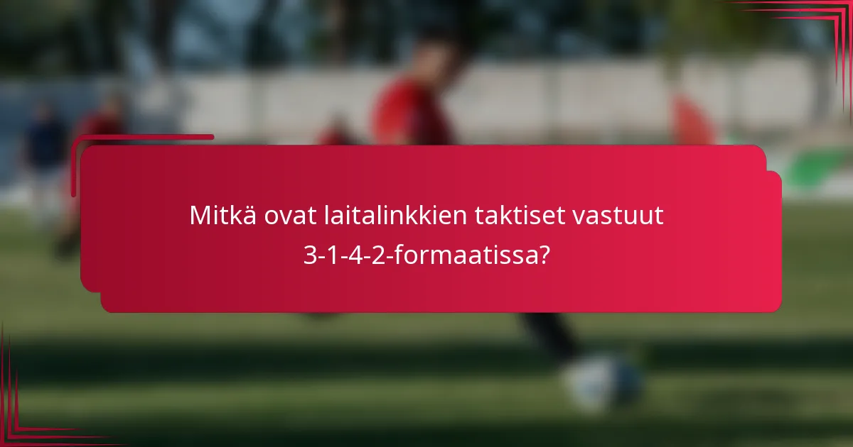 Mitkä ovat laitalinkkien taktiset vastuut 3-1-4-2-formaatissa?