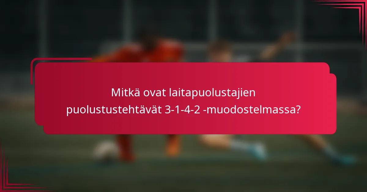 Mitkä ovat laitapuolustajien puolustustehtävät 3-1-4-2 -muodostelmassa?