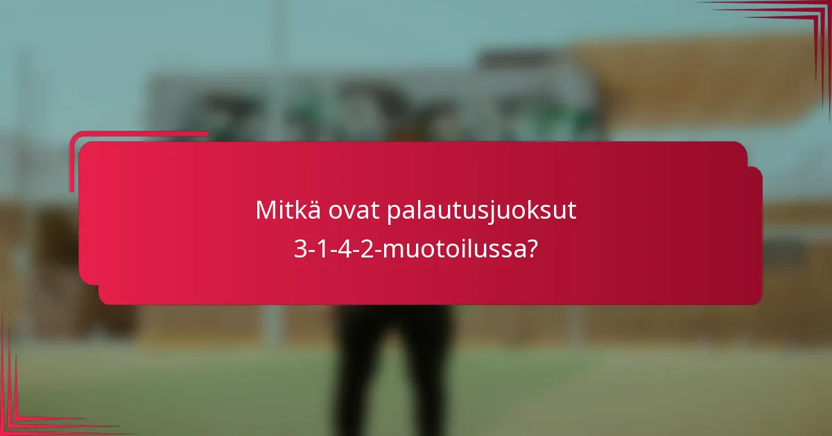 Mitkä ovat palautusjuoksut 3-1-4-2-muotoilussa?
