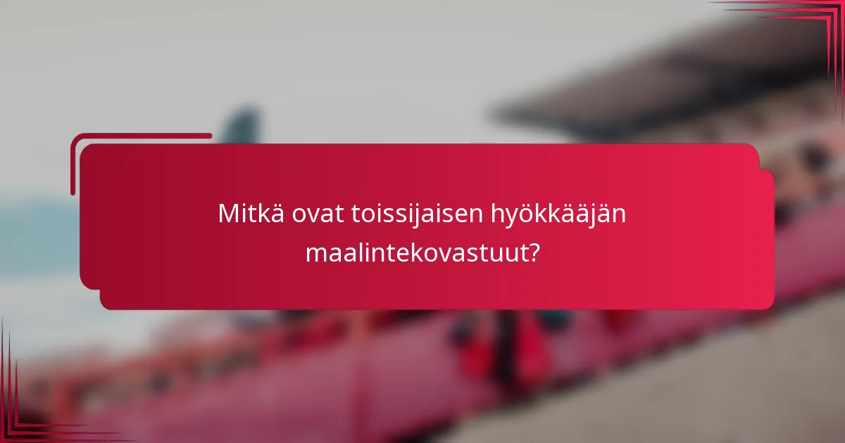 Mitkä ovat toissijaisen hyökkääjän maalintekovastuut?