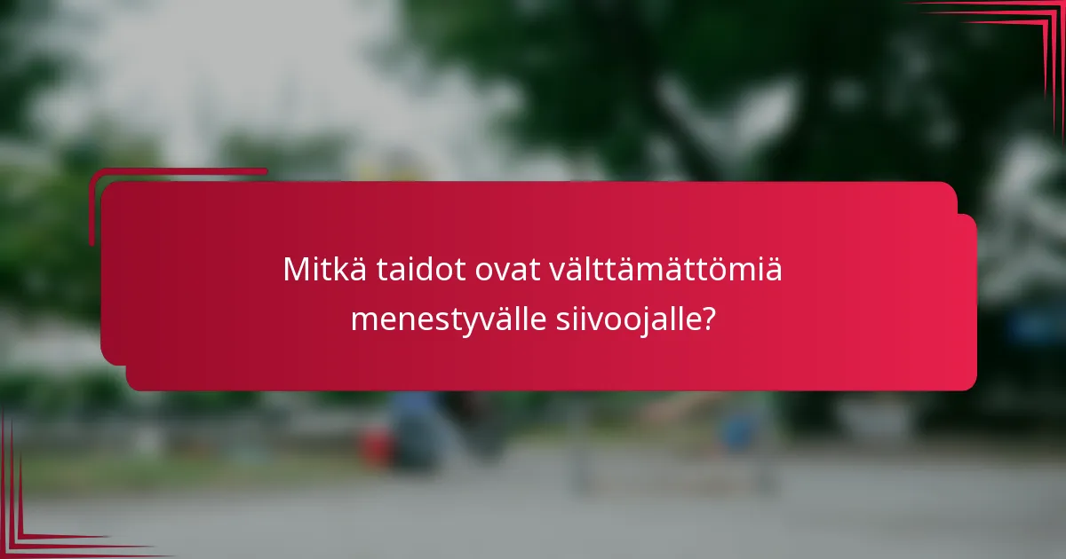 Mitkä taidot ovat välttämättömiä menestyvälle siivoojalle?