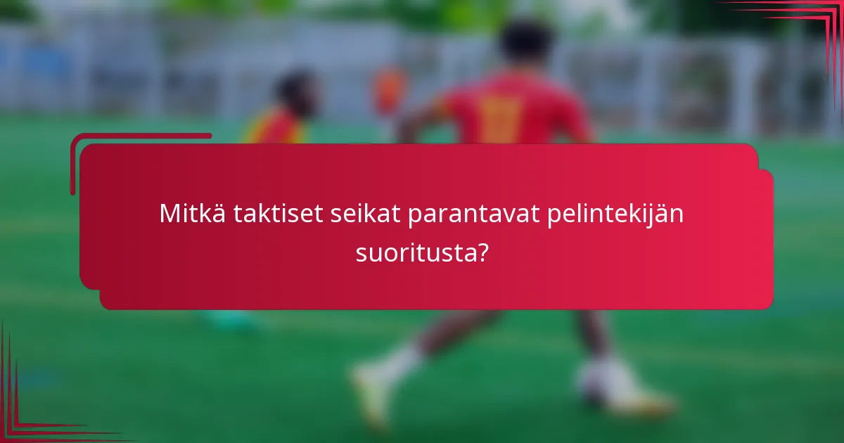 Mitkä taktiset seikat parantavat pelintekijän suoritusta?