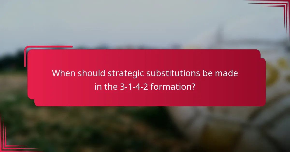 When should strategic substitutions be made in the 3-1-4-2 formation?