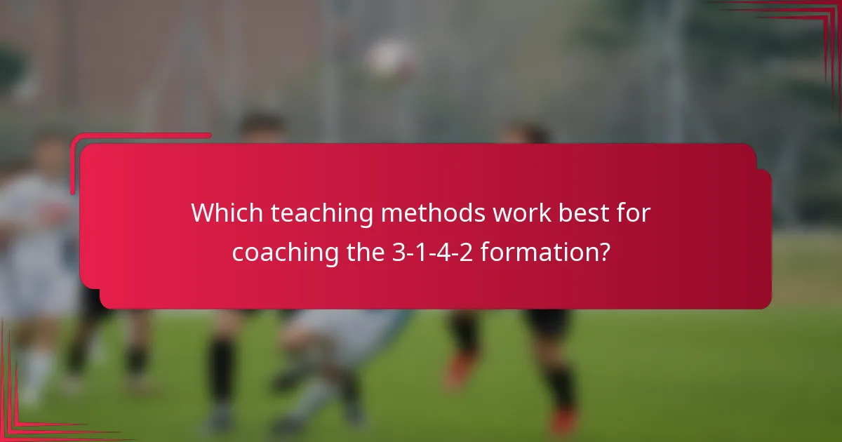 Which teaching methods work best for coaching the 3-1-4-2 formation?